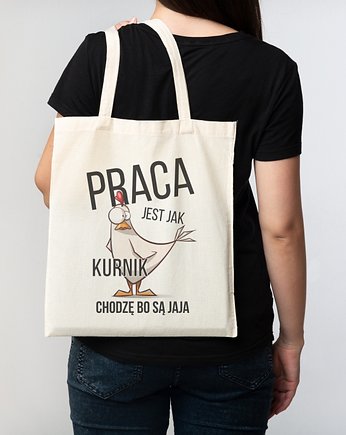 Torba bawełniana "Praca jest jak kurnik, chodzę, bo są jaja"